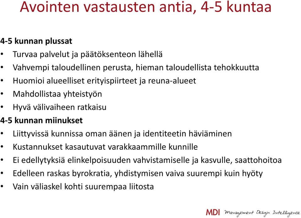 miinukset Liittyvissä kunnissa oman äänen ja identiteetin häviäminen Kustannukset kasautuvat varakkaammille kunnille Ei edellytyksiä