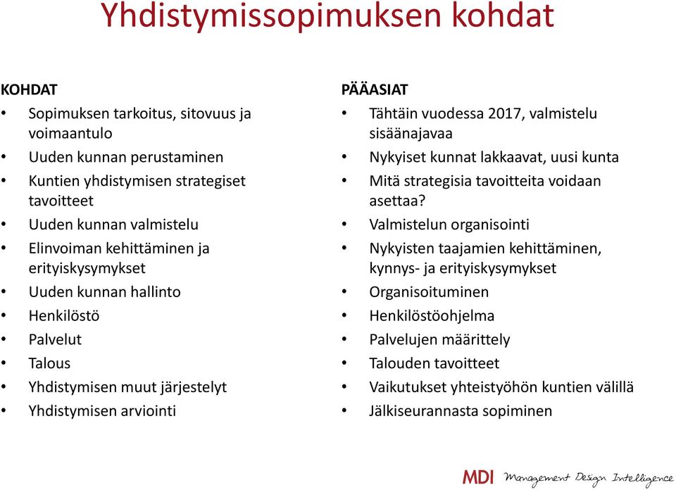 Tähtäin vuodessa 2017, valmistelu sisäänajavaa Nykyiset kunnat lakkaavat, uusi kunta Mitä strategisia tavoitteita voidaan asettaa?