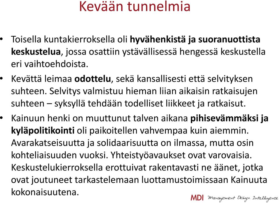 Selvitys valmistuu hieman liian aikaisin ratkaisujen suhteen syksyllä tehdään todelliset liikkeet ja ratkaisut.