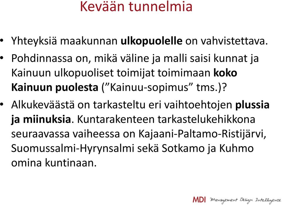 puolesta ( Kainuu sopimus tms.)? Alkukeväästä on tarkasteltu eri vaihtoehtojen plussia ja miinuksia.