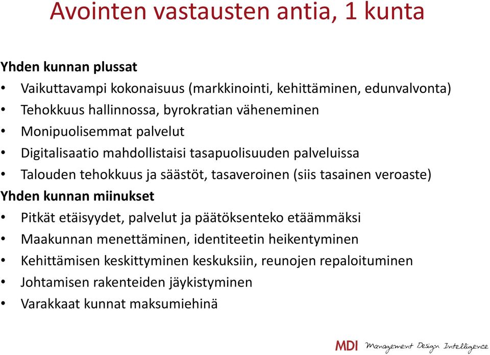 säästöt, tasaveroinen (siis tasainen veroaste) Yhden kunnan miinukset Pitkät etäisyydet, palvelut ja päätöksenteko etäämmäksi Maakunnan