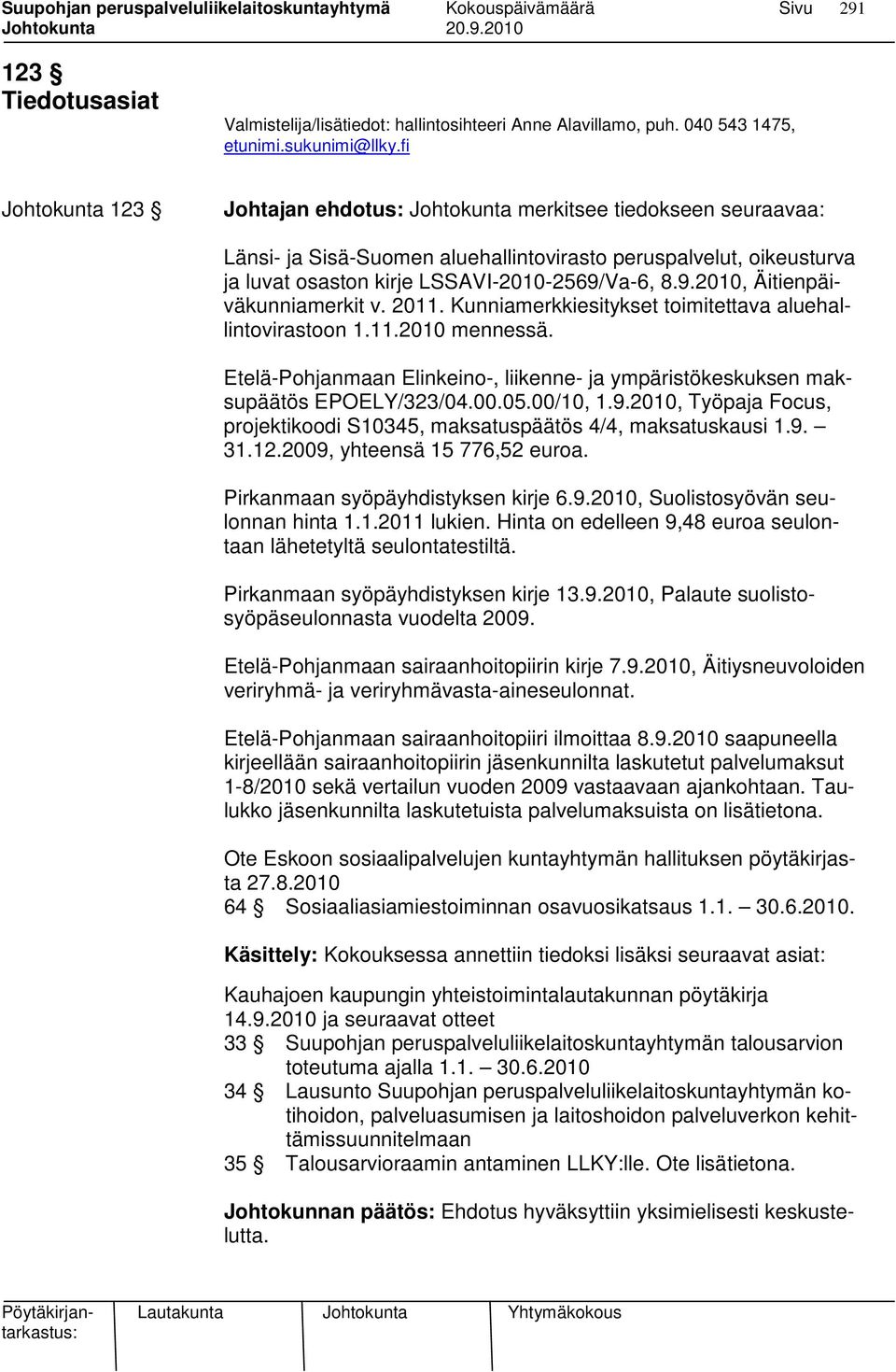 Va-6, 8.9.2010, Äitienpäiväkunniamerkit v. 2011. Kunniamerkkiesitykset toimitettava aluehallintovirastoon 1.11.2010 mennessä.