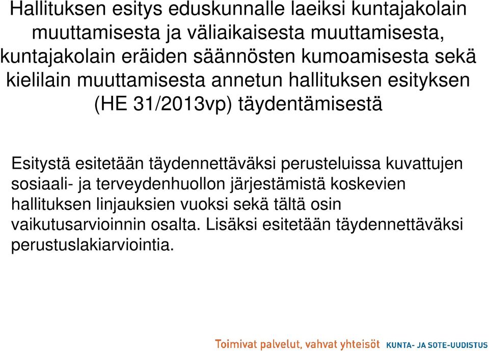 täydentämisestä Esitystä esitetään täydennettäväksi perusteluissa kuvattujen sosiaali- ja terveydenhuollon järjestämistä