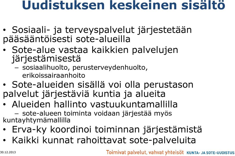 olla perustason palvelut järjestäviä kuntia ja alueita Alueiden hallinto vastuukuntamallilla sote-alueen toiminta voidaan