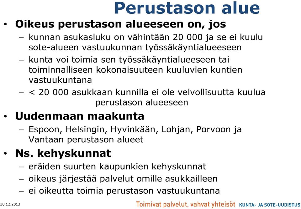 asukkaan kunnilla ei ole velvollisuutta kuulua perustason alueeseen Uudenmaan maakunta Espoon, Helsingin, Hyvinkään, Lohjan, Porvoon ja Vantaan