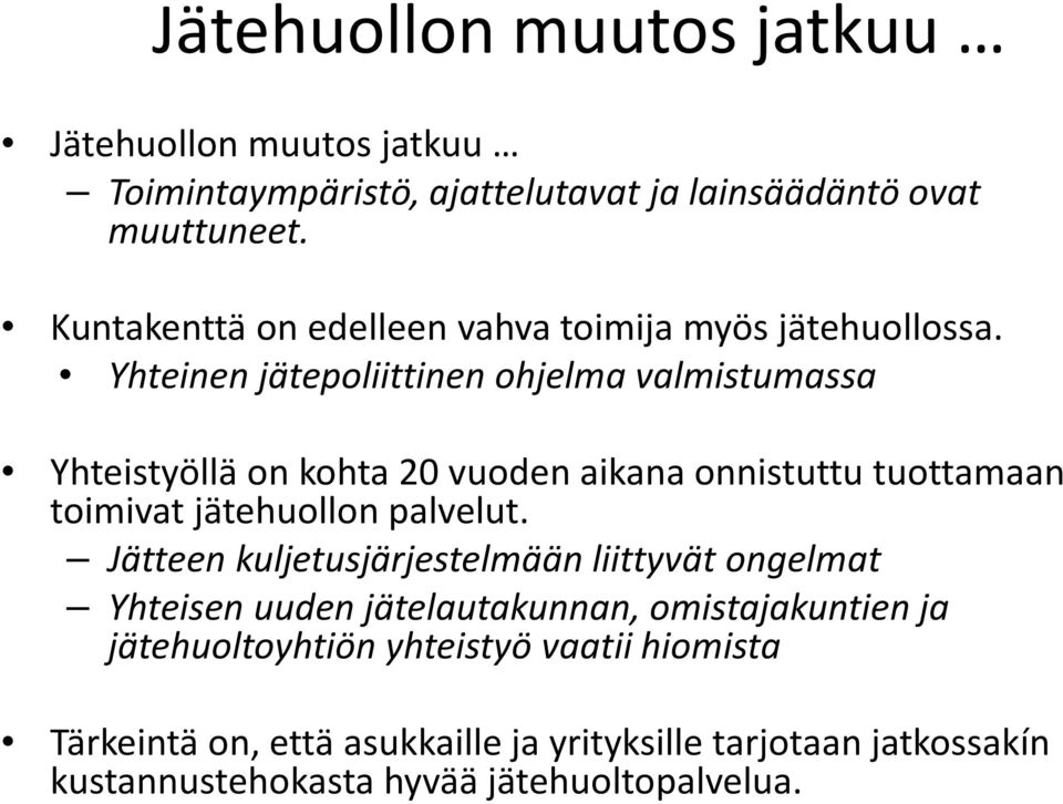 Yhteinen jätepoliittinen ohjelma valmistumassa Yhteistyöllä on kohta 20 vuoden aikana onnistuttu tuottamaan toimivat jätehuollon palvelut.