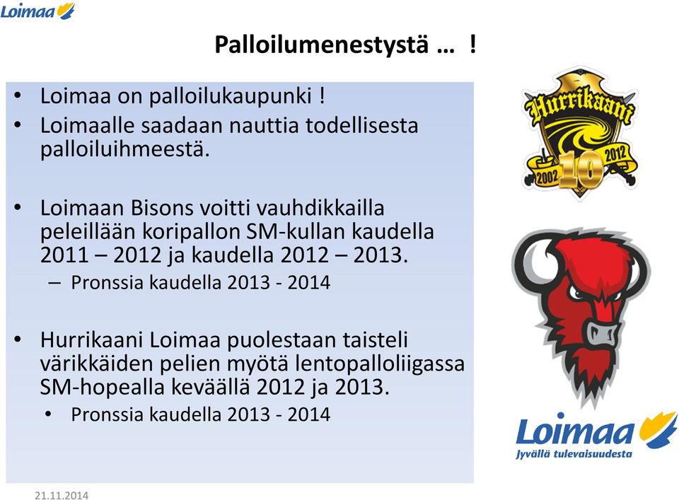 Loimaan Bisonsvoitti vauhdikkailla peleillään koripallon SM-kullan kaudella 2011 2012ja kaudella