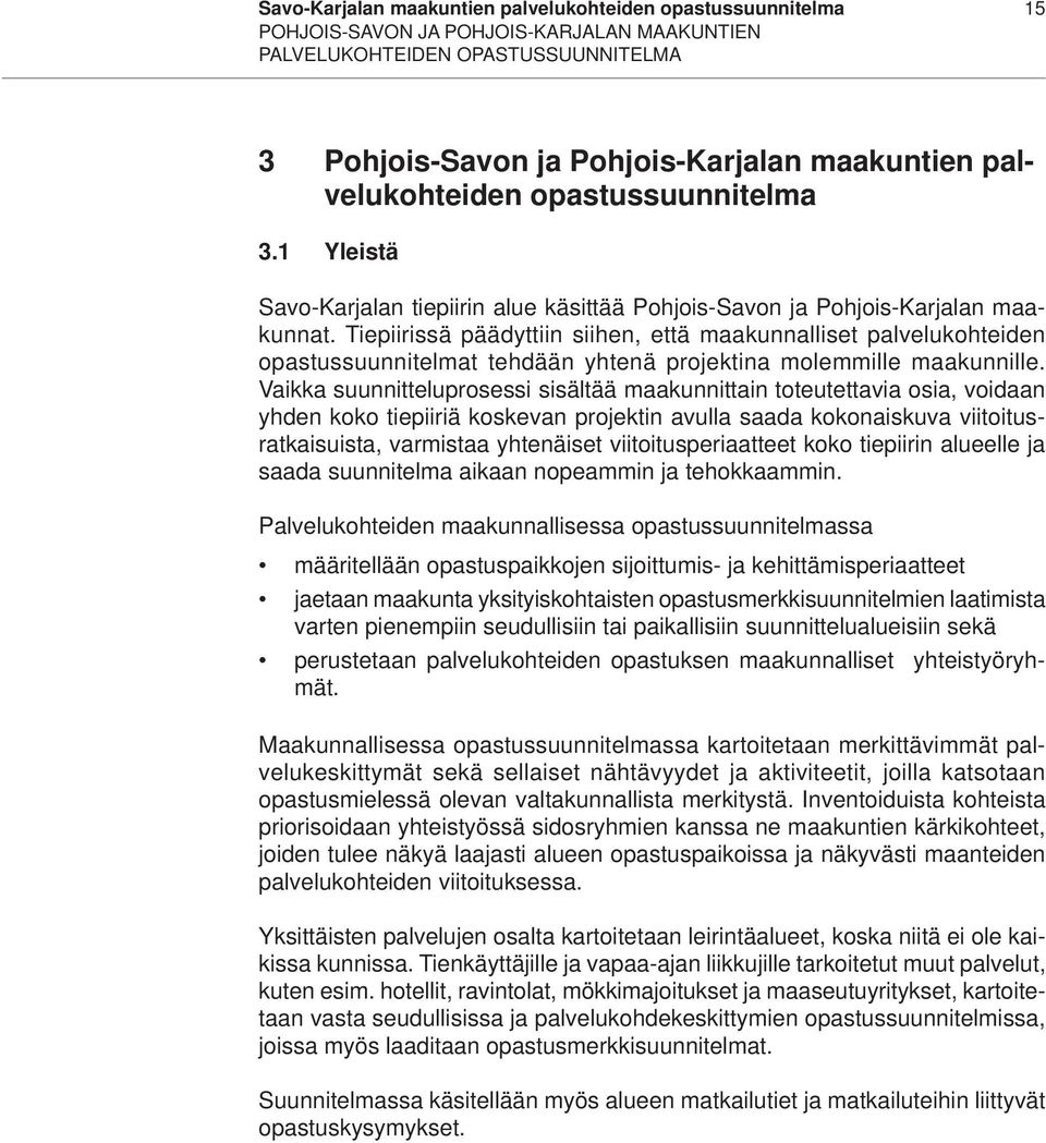 Tiepiirissä päädyttiin siihen, että maakunnalliset palvelukohteiden opastussuunnitelmat tehdään yhtenä projektina molemmille maakunnille.