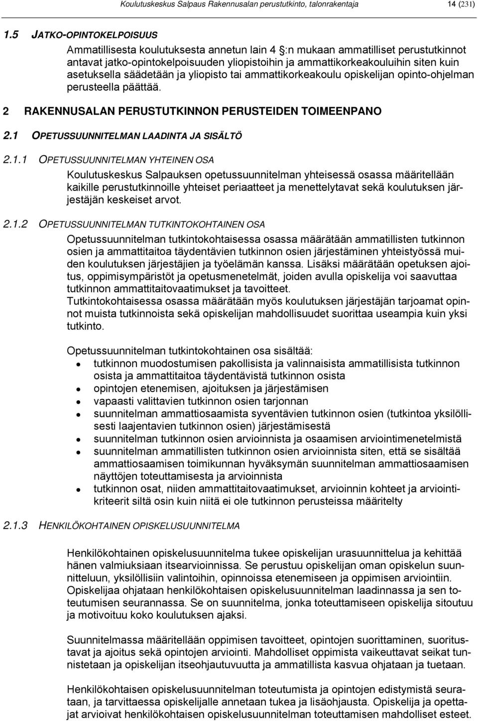 asetuksella säädetään ja yliopisto tai ammattikorkeakoulu opiskelijan opinto-ohjelman perusteella päättää. 2 RAKENNUSALAN PERUSTUTKINNON PERUSTEIDEN TOIMEENPANO 2.