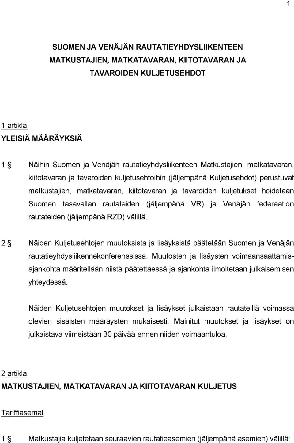 tasavallan rautateiden (jäljempänä VR) ja Venäjän federaation rautateiden (jäljempänä RZD) välillä.