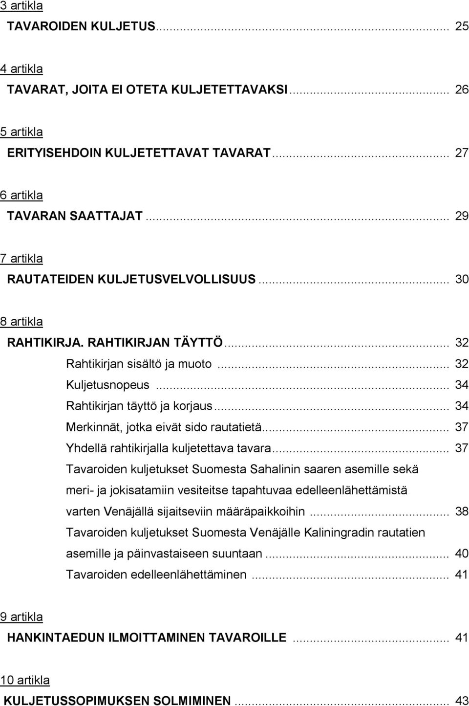 .. 34 Merkinnät, jotka eivät sido rautatietä... 37 Yhdellä rahtikirjalla kuljetettava tavara.