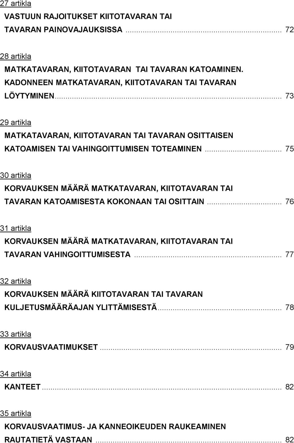 .. 75 30 artikla KORVAUKSEN MÄÄRÄ MATKATAVARAN, KIITOTAVARAN TAI TAVARAN KATOAMISESTA KOKONAAN TAI OSITTAIN.