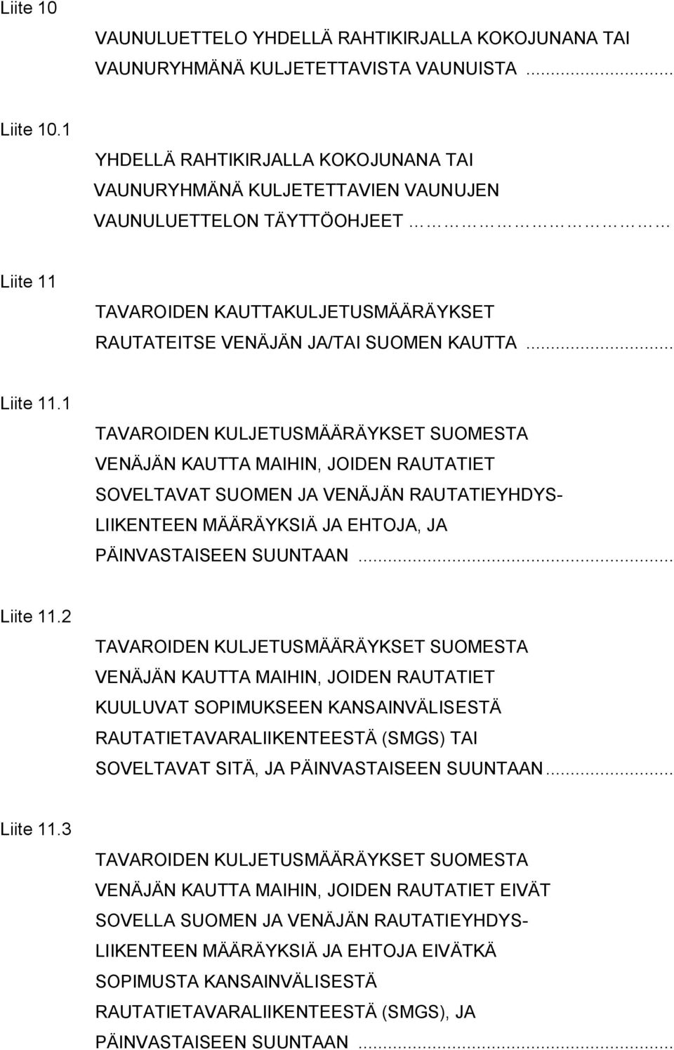TAVAROIDEN KAUTTAKULJETUSMÄÄRÄYKSET RAUTATEITSE VENÄJÄN JA/TAI SUOMEN KAUTTA... Liite 11.