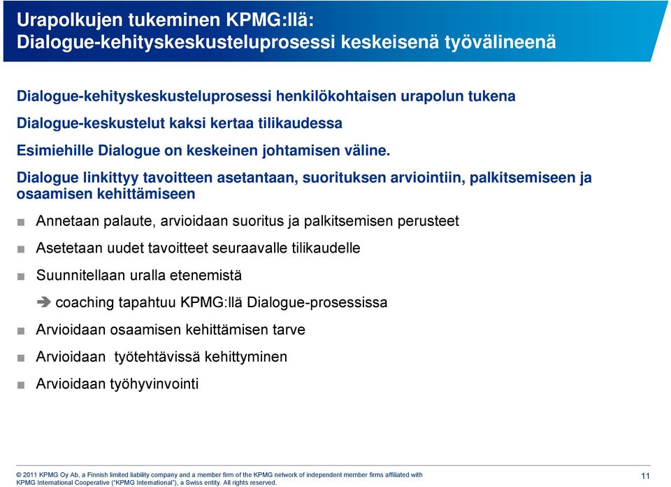 Dialogue linkittyy tavoitteen asetantaan, suorituksen arviointiin, palkitsemiseen ja osaamisen kehittämiseen Annetaan palaute, arvioidaan suoritus ja palkitsemisen