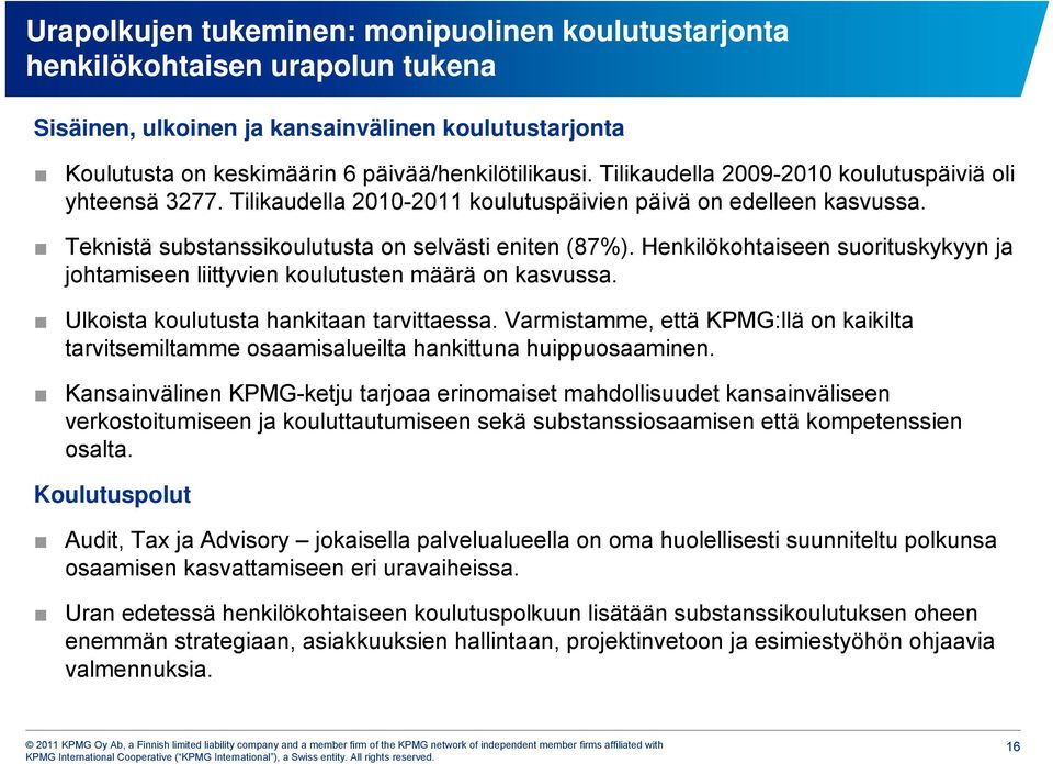 Henkilökohtaiseen suorituskykyyn ja johtamiseen liittyvien koulutusten määrä on kasvussa. Ulkoista koulutusta hankitaan tarvittaessa.