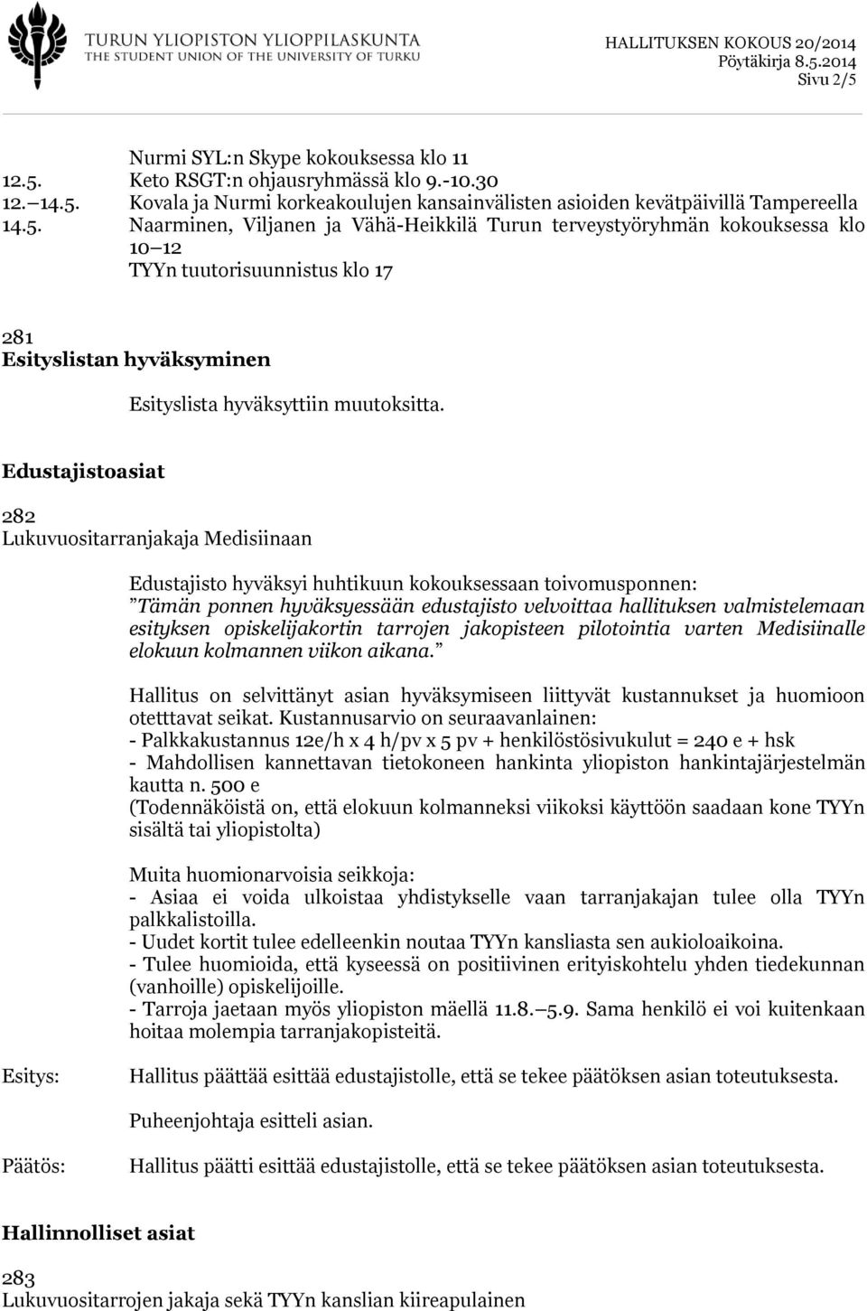 esityksen opiskelijakortin tarrojen jakopisteen pilotointia varten Medisiinalle elokuun kolmannen viikon aikana.