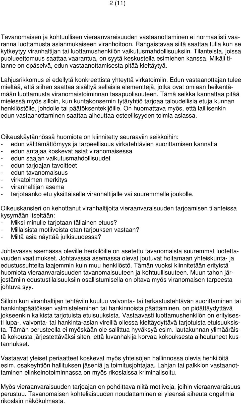 Tilanteista, joissa puolueettomuus saattaa vaarantua, on syytä keskustella esimiehen kanssa. Mikäli tilanne on epäselvä, edun vastaanottamisesta pitää kieltäytyä.