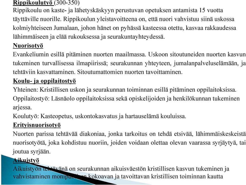 seurakuntayhteydessä. Nuorisotyö Evankeliumin esillä pitäminen nuorten maailmassa.