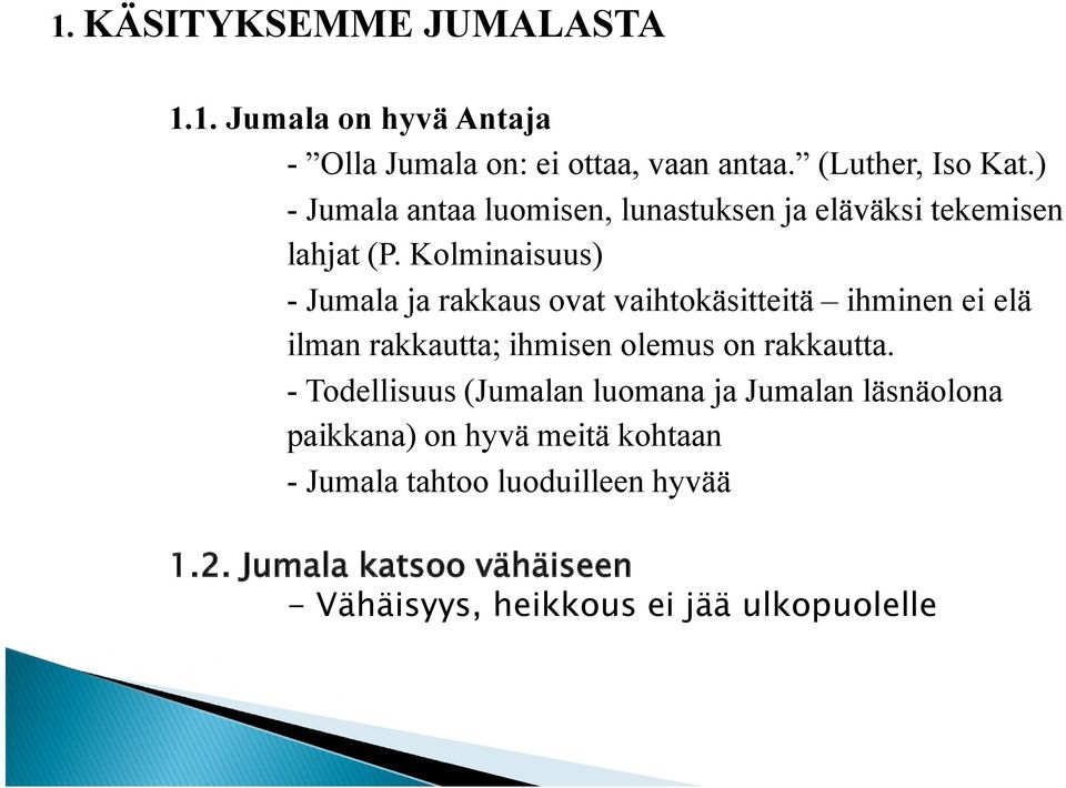 Kolminaisuus) - Jumala ja rakkaus ovat vaihtokäsitteitä ihminen ei elä ilman rakkautta; ihmisen olemus on rakkautta.