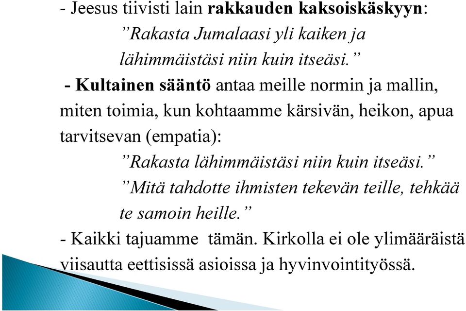 - Kultainen sääntö antaa meille normin ja mallin, miten toimia, kun kohtaamme kärsivän, heikon, apua