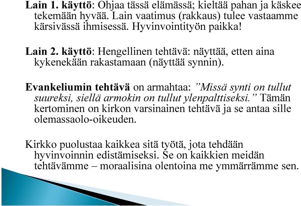 Evankeliumin tehtävä on armahtaa: Missä synti on tullut suureksi, siellä armokin on tullut ylenpalttiseksi.