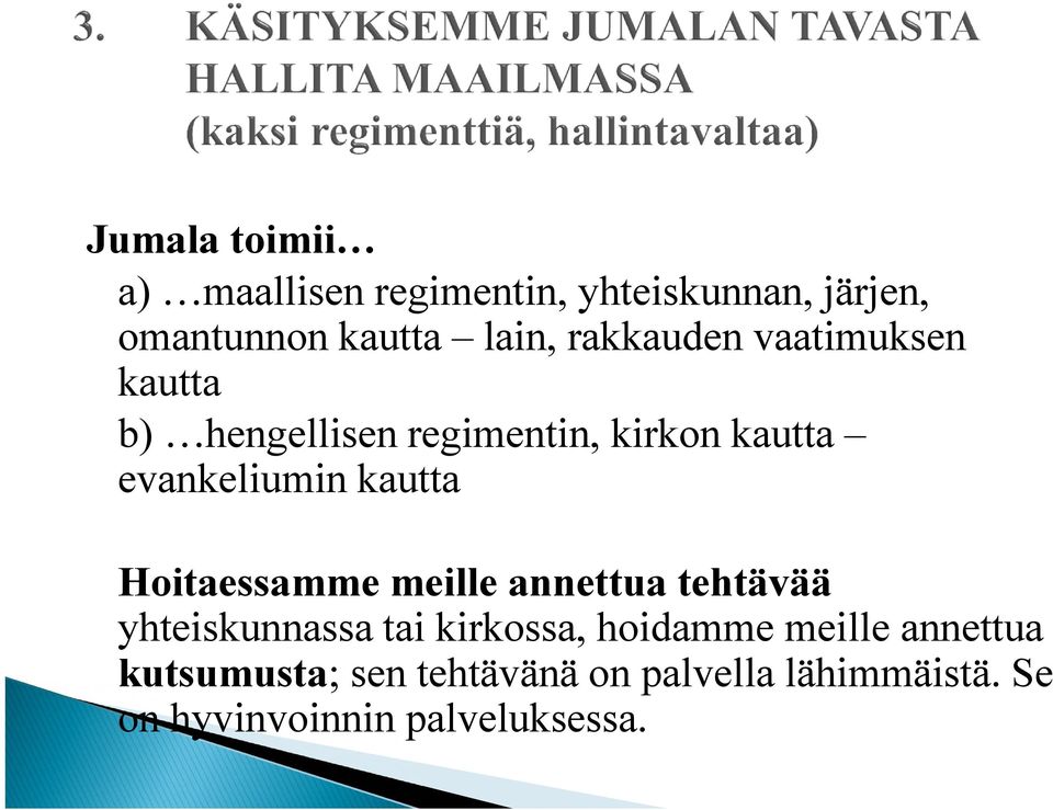 kautta Hoitaessamme meille annettua tehtävää yhteiskunnassa tai kirkossa, hoidamme