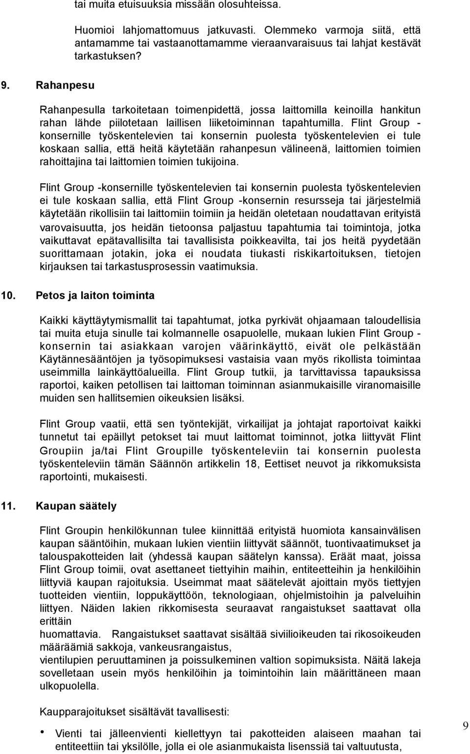 Rahanpesulla tarkoitetaan toimenpidettä, jossa laittomilla keinoilla hankitun rahan lähde piilotetaan laillisen liiketoiminnan tapahtumilla.