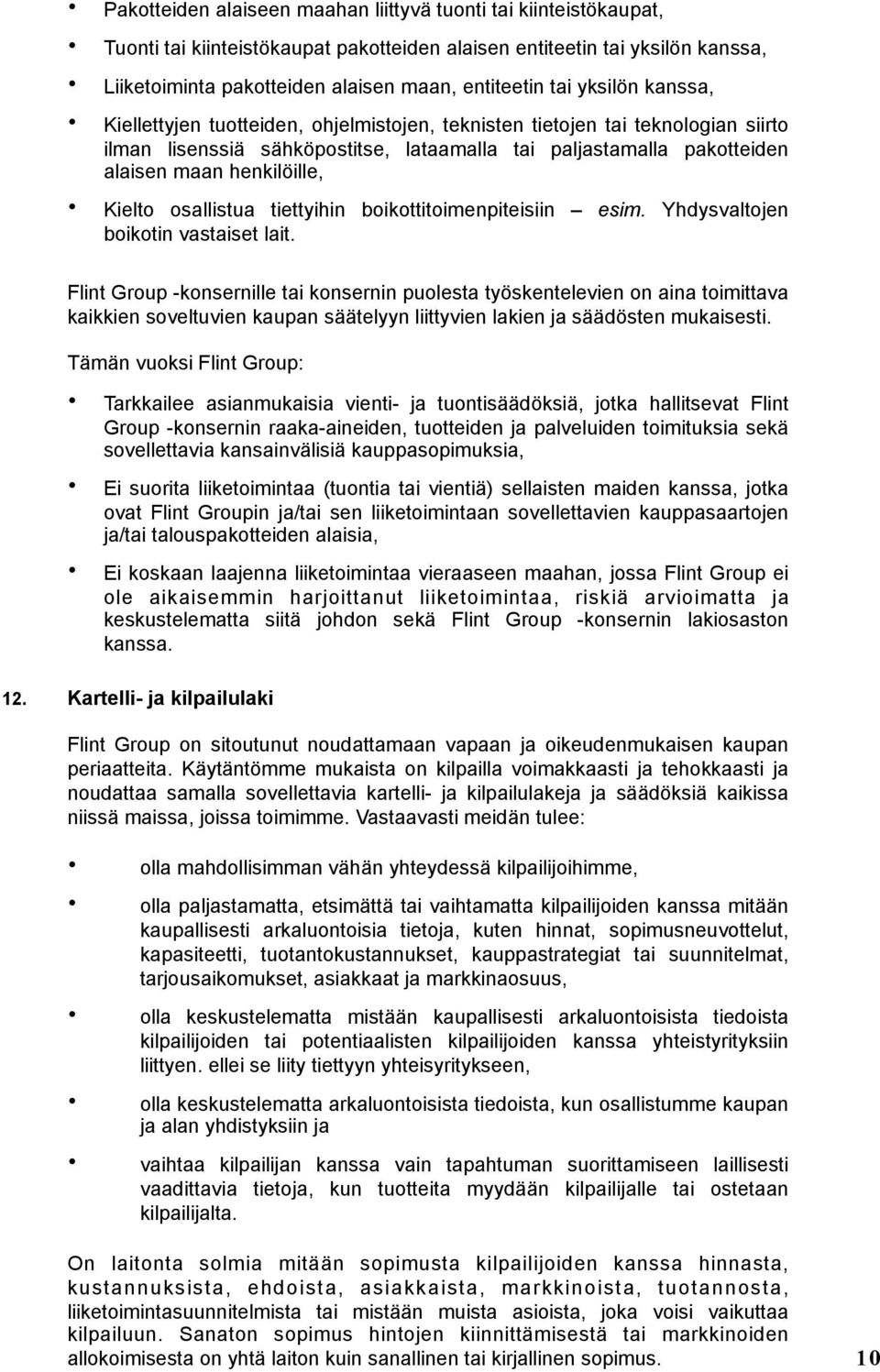 Kielto osallistua tiettyihin boikottitoimenpiteisiin esim. Yhdysvaltojen boikotin vastaiset lait.