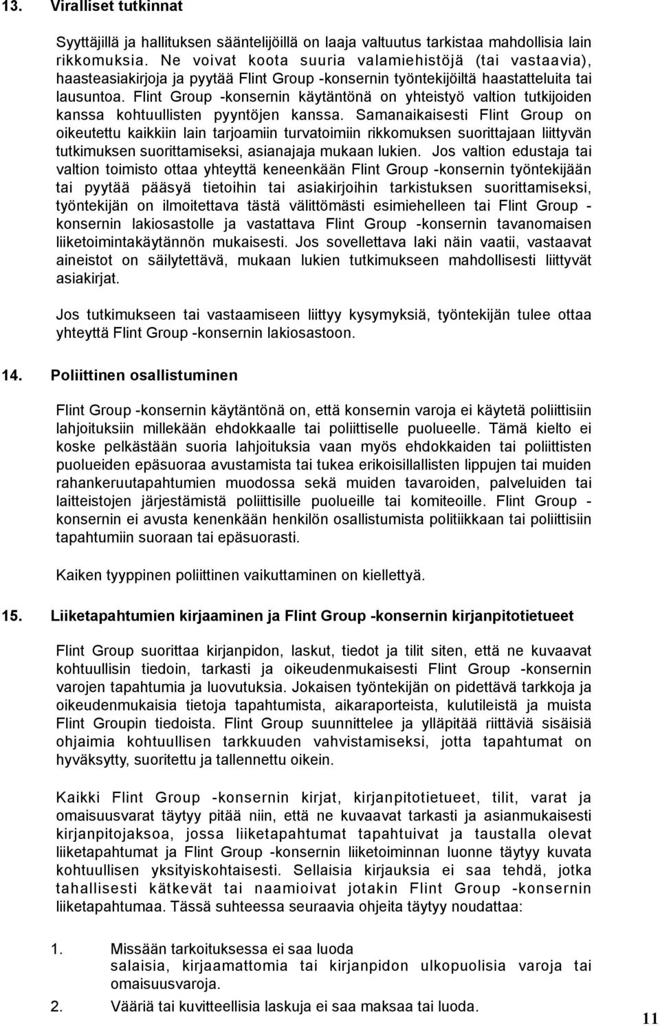 Flint Group -konsernin käytäntönä on yhteistyö valtion tutkijoiden kanssa kohtuullisten pyyntöjen kanssa.