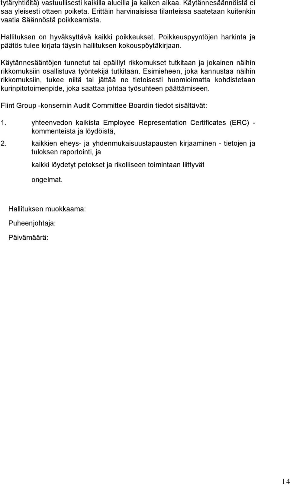 Poikkeuspyyntöjen harkinta ja päätös tulee kirjata täysin hallituksen kokouspöytäkirjaan.