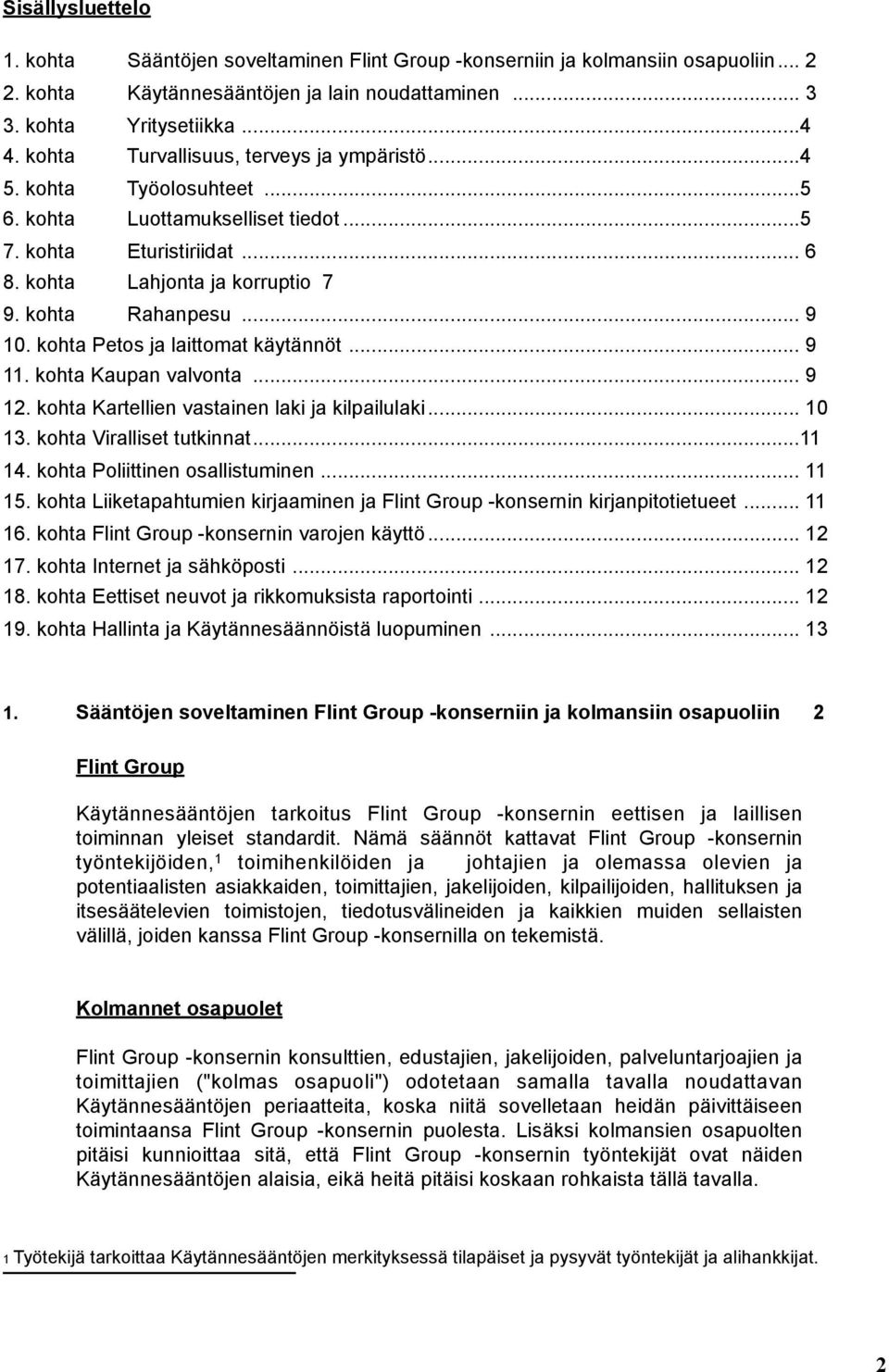 kohta Petos ja laittomat käytännöt... 9 11. kohta Kaupan valvonta... 9 12. kohta Kartellien vastainen laki ja kilpailulaki... 10 13. kohta Viralliset tutkinnat... 11 14.
