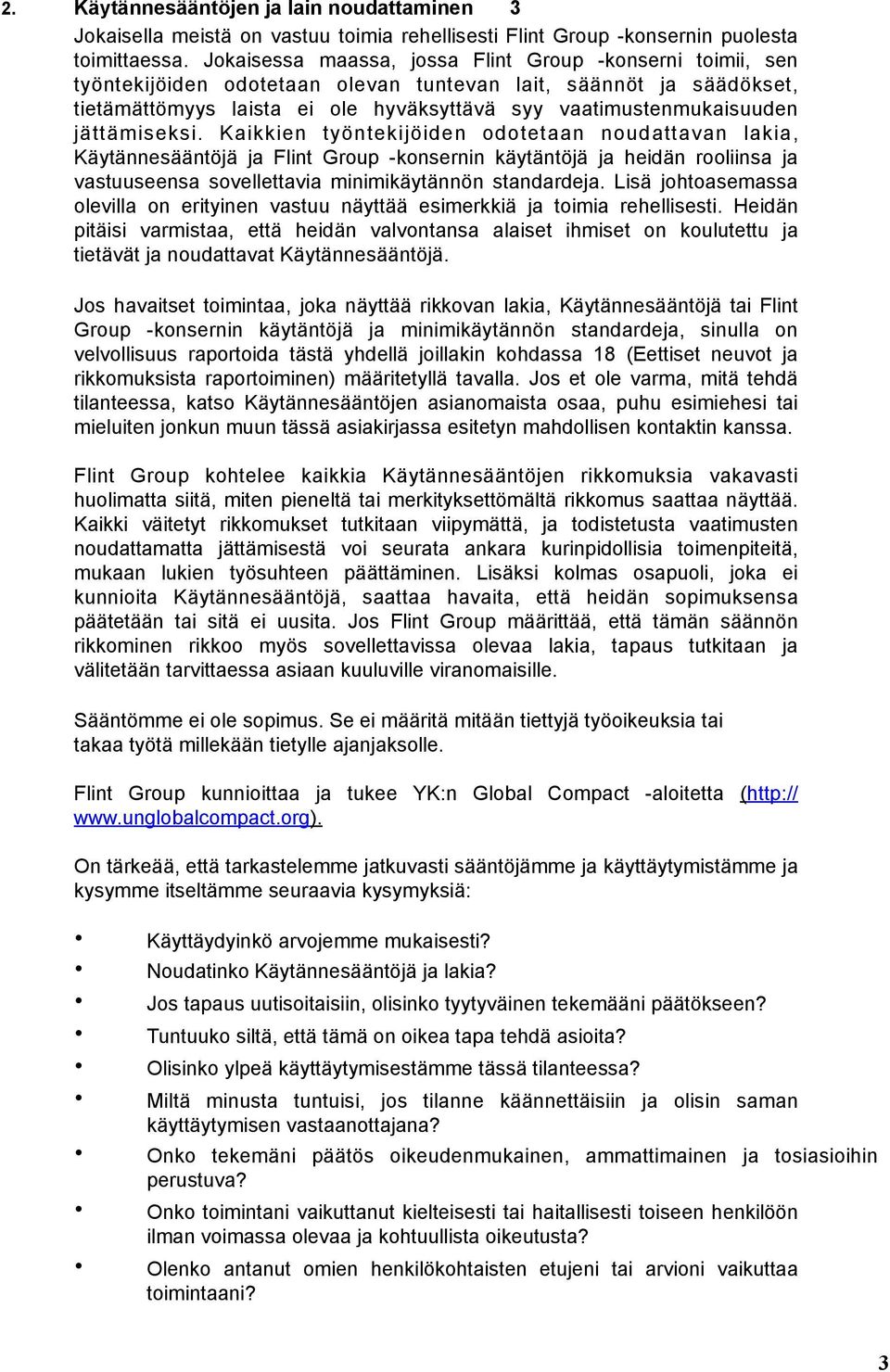 jättämiseksi. Kaikkien työntekijöiden odotetaan noudattavan lakia, Käytännesääntöjä ja Flint Group -konsernin käytäntöjä ja heidän rooliinsa ja vastuuseensa sovellettavia minimikäytännön standardeja.