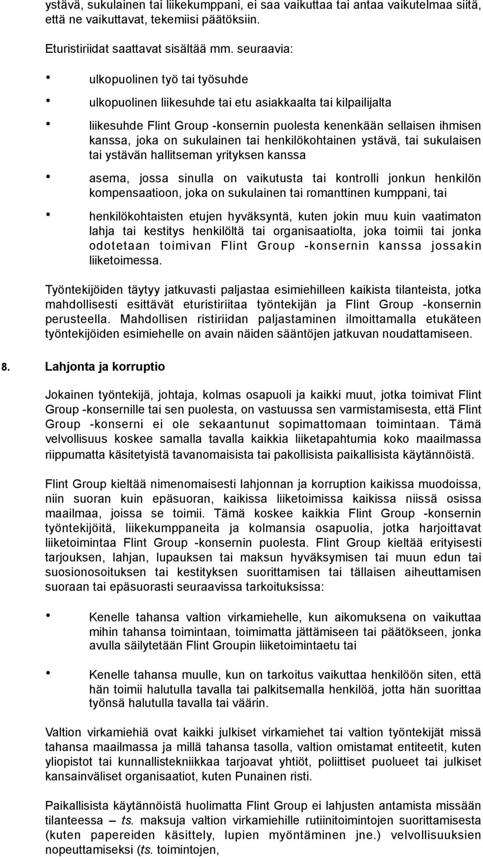 sukulainen tai henkilökohtainen ystävä, tai sukulaisen tai ystävän hallitseman yrityksen kanssa asema, jossa sinulla on vaikutusta tai kontrolli jonkun henkilön kompensaatioon, joka on sukulainen tai