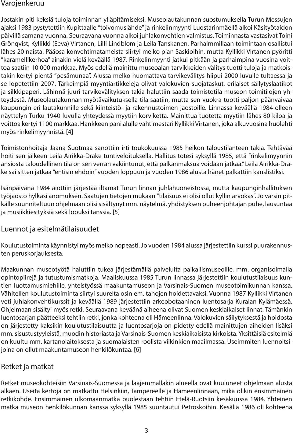 Seuraavana vuonna alkoi juhlakonvehtien valmistus. Toiminnasta vastasivat Toini Grönqvist, Kyllikki (Eeva) Virtanen, Lilli Lindblom ja Leila Tanskanen.