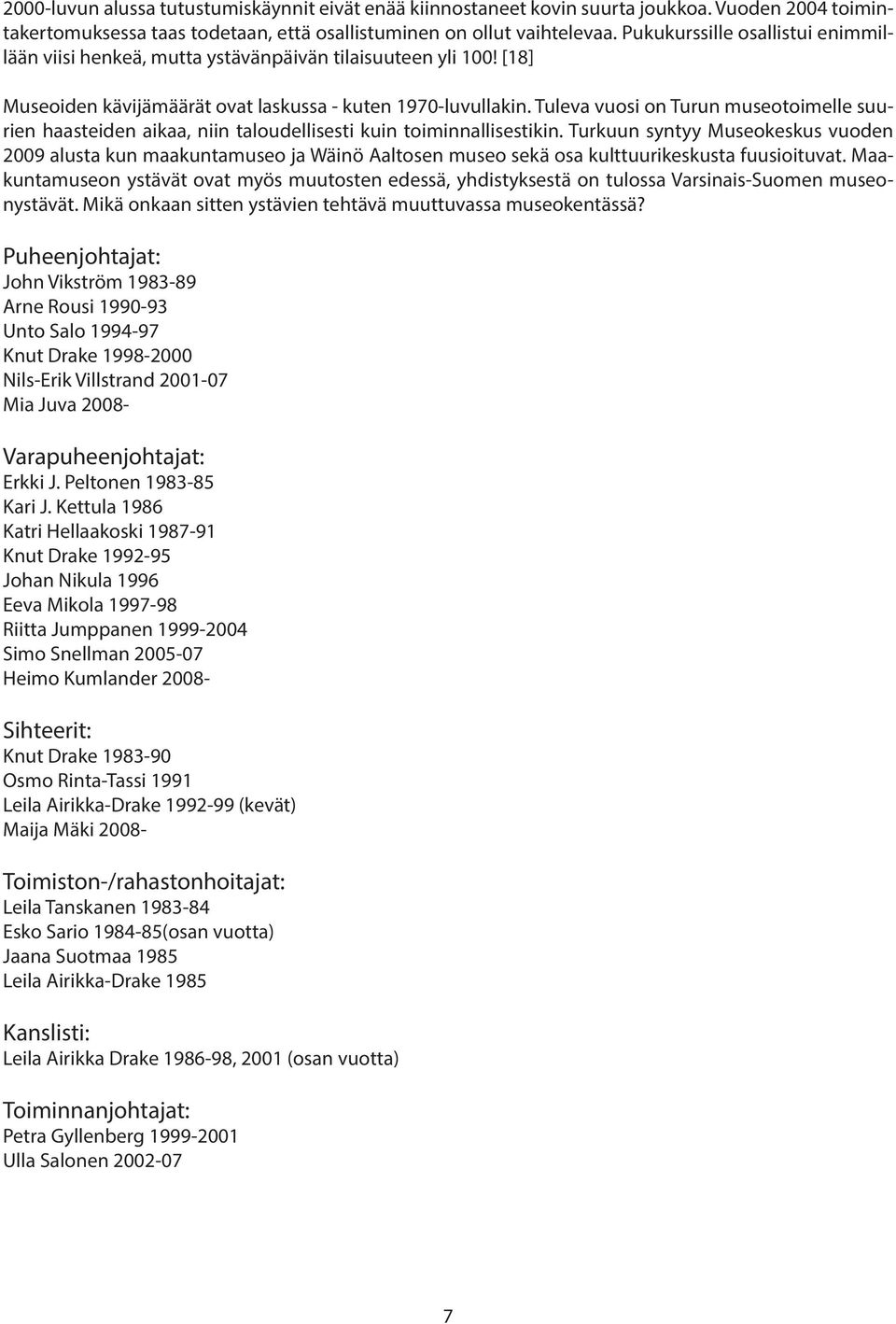 Tuleva vuosi on Turun museotoimelle suurien haasteiden aikaa, niin taloudellisesti kuin toiminnallisestikin.