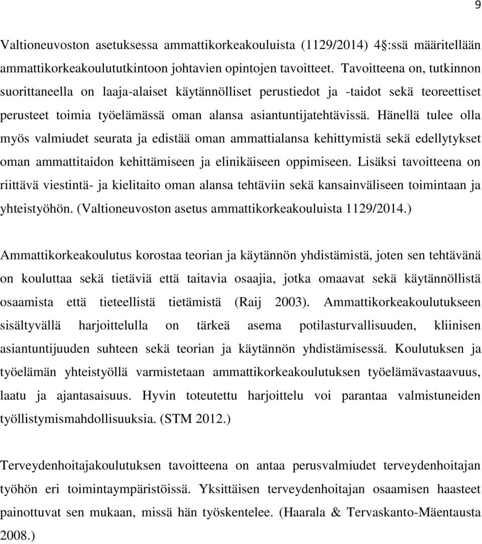 Häellä tulee olla myös valmiudet seurata ja edistää oma ammattialasa kehittymistä sekä edellytykset oma ammattitaido kehittämisee ja eliikäisee oppimisee.