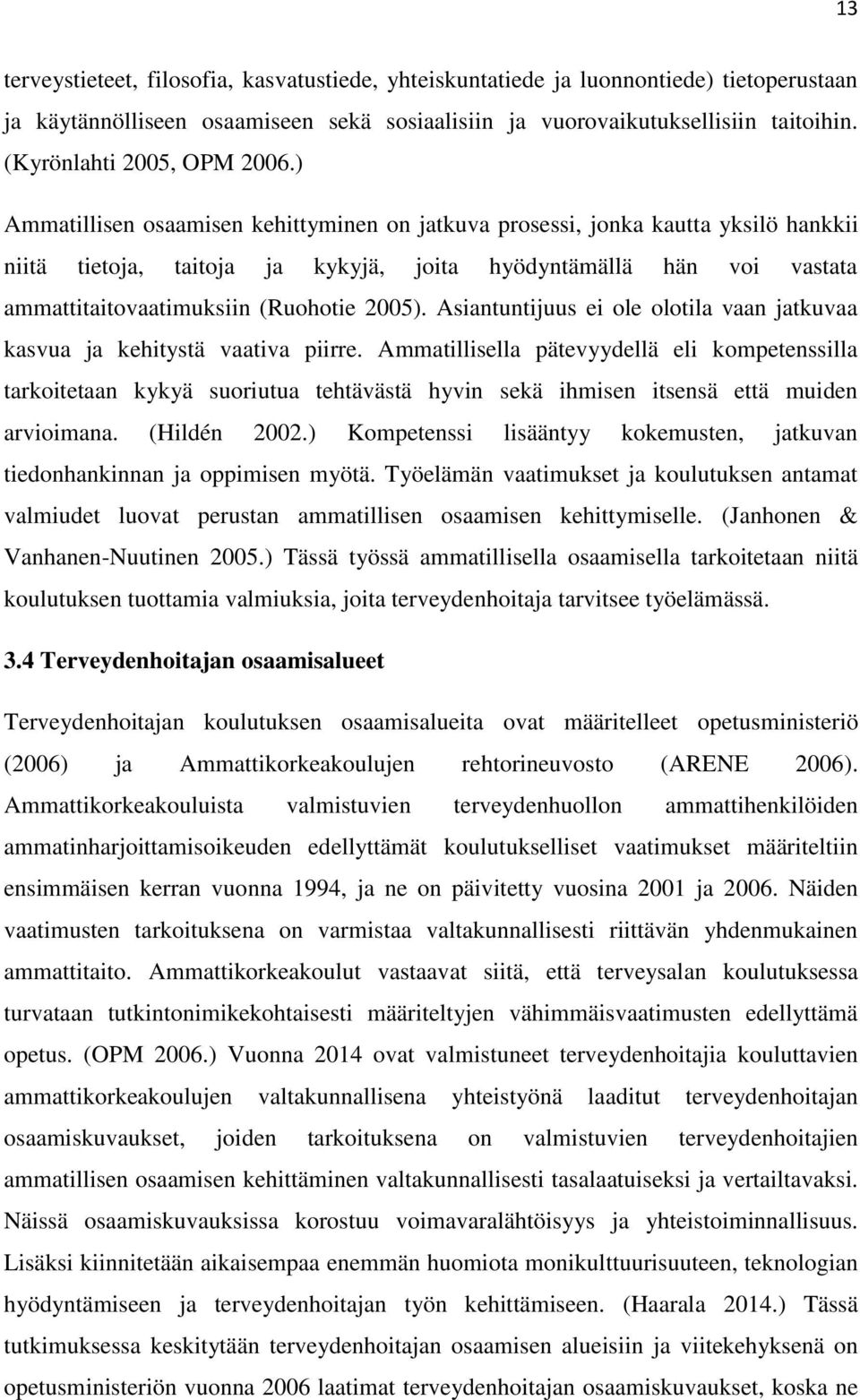 Asiatutijuus ei ole olotila vaa jatkuvaa kasvua ja kehitystä vaativa piirre.
