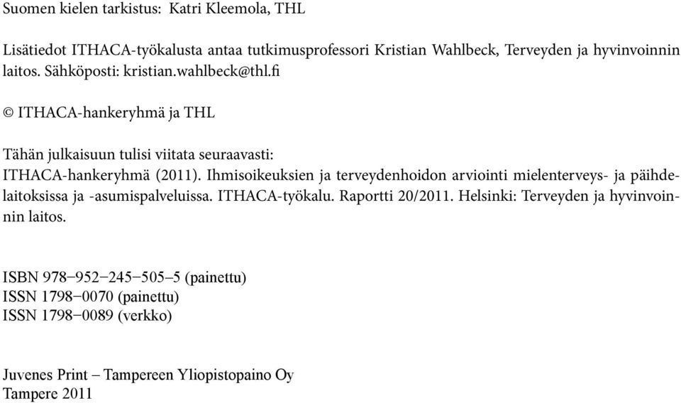 Ihmisoikeuksien ja terveydenhoidon arviointi mielenterveys- ja päihdelaitoksissa ja -asumispalveluissa. ITHACA-työkalu. Raportti 20/2011.