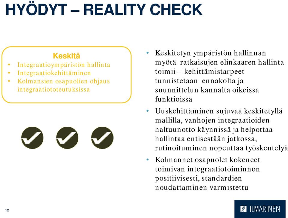 funktioissa Uuskehittäminen sujuvaa keskitetyllä mallilla, vanhojen integraatioiden haltuunotto käynnissä ja helpottaa hallintaa entisestään