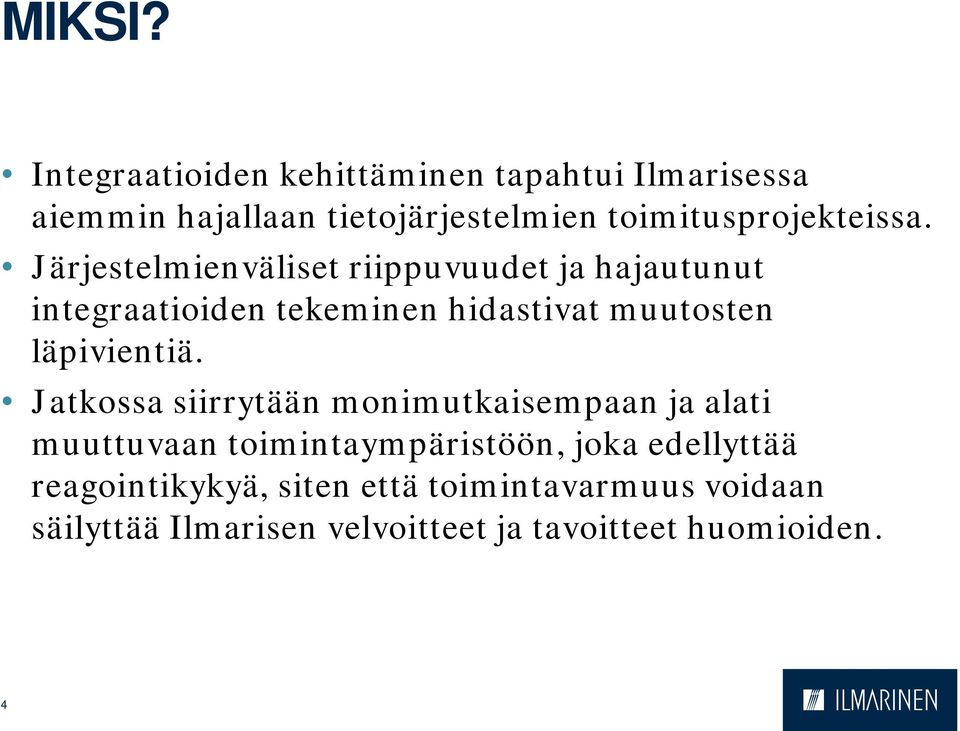 Järjestelmienväliset riippuvuudet ja hajautunut integraatioiden tekeminen hidastivat muutosten läpivientiä.