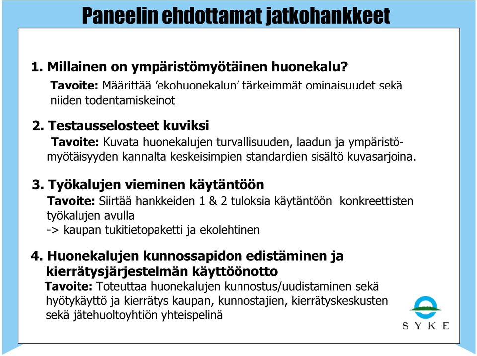 Työkalujen vieminen käytäntöön Tavoite: Siirtää hankkeiden 1 & 2 tuloksia käytäntöön konkreettisten työkalujen avulla -> kaupan tukitietopaketti ja ekolehtinen 4.