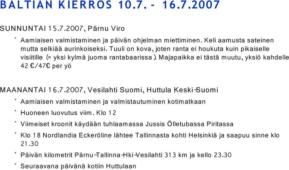 per yö MAANANTAI 1 6.7.2007, Vesilahti Suomi, Huttula Keski-Suomi Aamiaisen valmistaminen ja valmistautuminen kotimatkaan Huoneen luovutus viim.