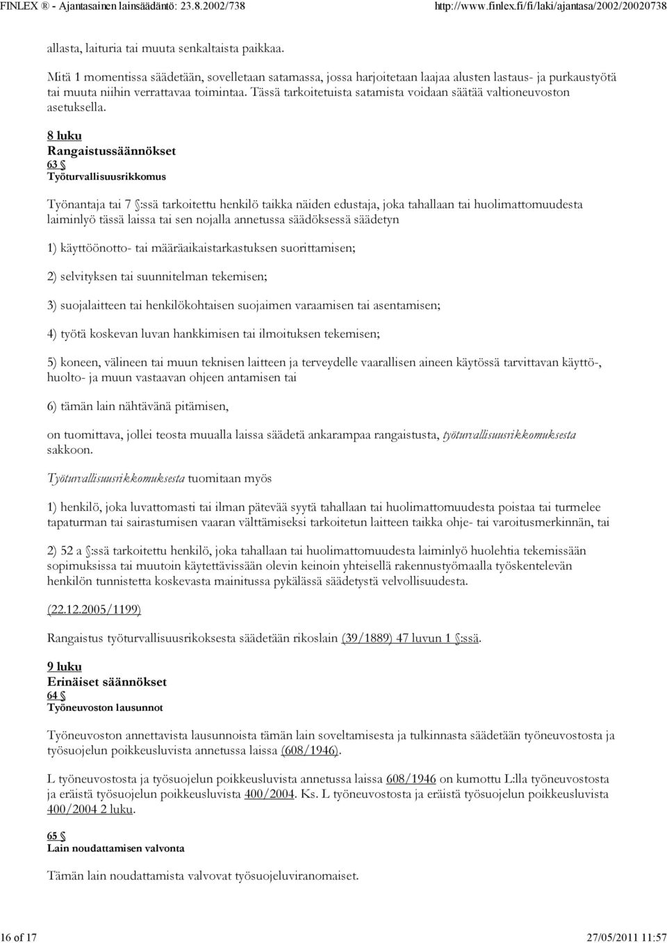 Tässä tarkoitetuista satamista voidaan säätää valtioneuvoston asetuksella.