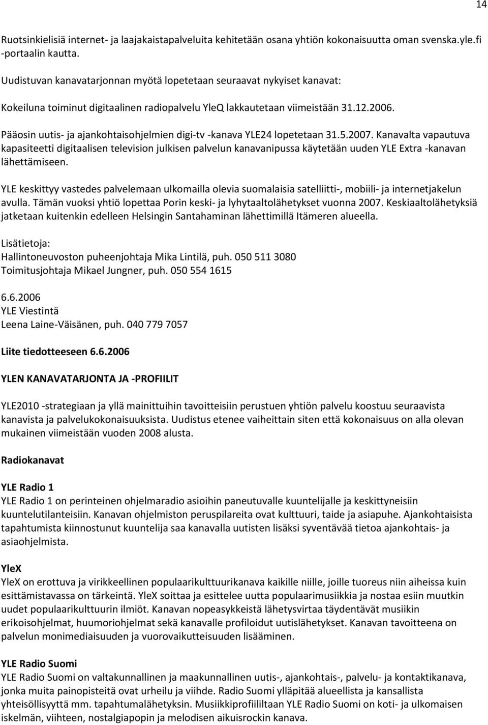 Pääosin uutis- ja ajankohtaisohjelmien digi-tv -kanava YLE24 lopetetaan 31.5.2007.