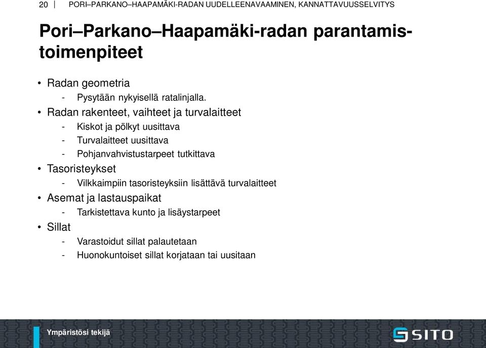 Pohjanvahvistustarpeet tutkittava Tasoristeykset - Vilkkaimpiin tasoristeyksiin lisättävä turvalaitteet Asemat ja