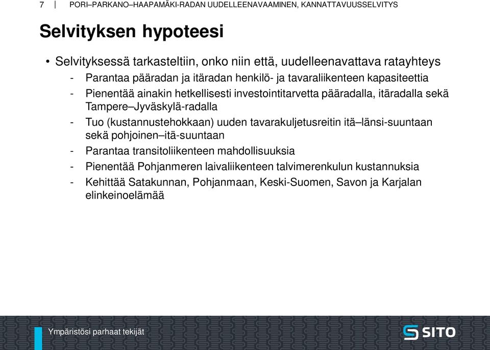 (kustannustehokkaan) uuden tavarakuljetusreitin itä länsi-suuntaan sekä pohjoinen itä-suuntaan - Parantaa transitoliikenteen mahdollisuuksia -