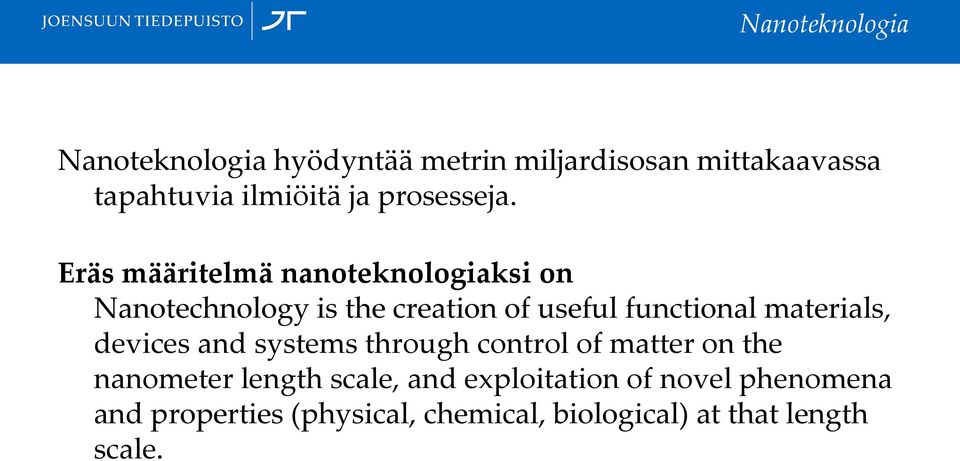 Eräs määritelmä nanoteknologiaksi on Nanotechnology is the creation of useful functional