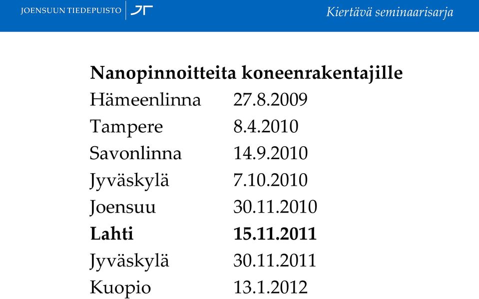 2010 Savonlinna 14.9.2010 Jyväskylä 7.10.2010 Joensuu 30.
