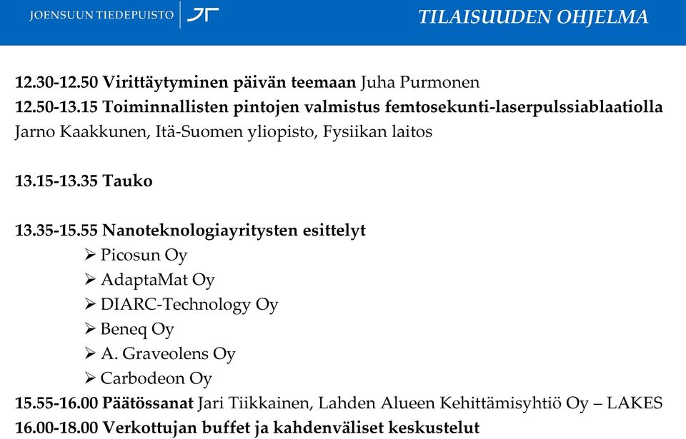 laitos 13.15-13.35 Tauko 13.35-15.55 Nanoteknologiayritysten esittelyt Picosun Oy AdaptaMat Oy DIARC-Technology Oy Beneq Oy A.