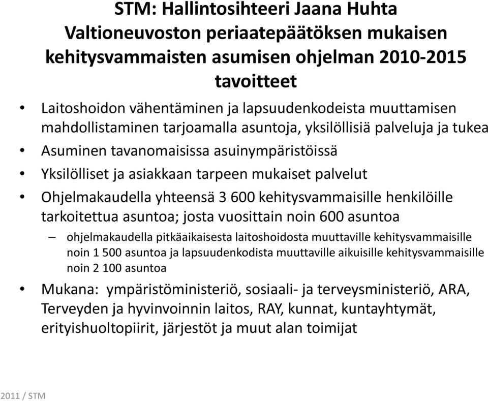 kehitysvammaisille henkilöille tarkoitettua asuntoa; josta vuosittain noin 600 asuntoa ohjelmakaudella pitkäaikaisesta laitoshoidosta muuttaville kehitysvammaisille noin 1 500 asuntoa ja